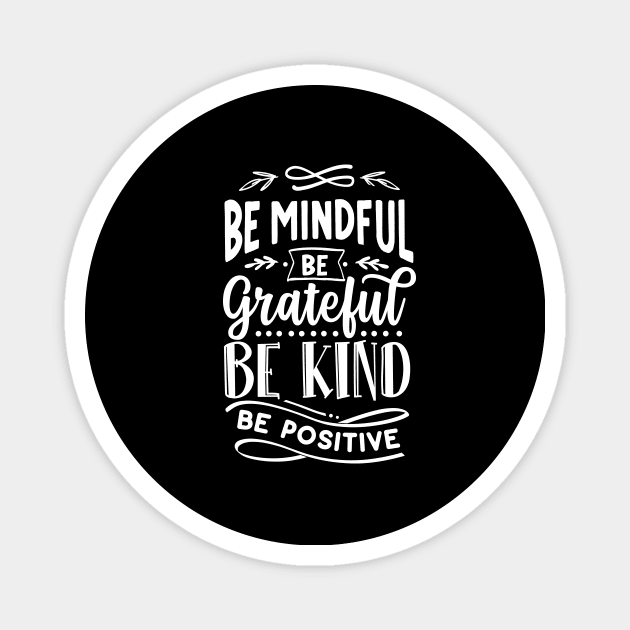 Be Mindful Be Grateful Be Kind Be Positive Saying Magnet by AlphaBubble